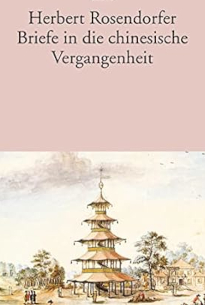 Briefe in die chinesische Vergangenheit von Herbert Rosendorfer